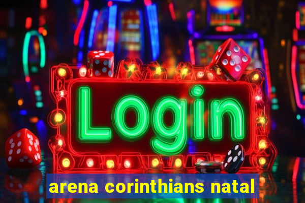 arena corinthians natal